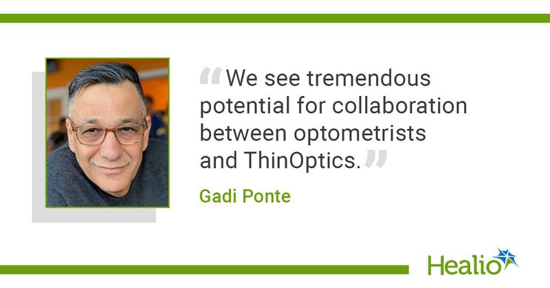 “We see tremendous potential for collaboration between optometrists and ThinOptics.” Gadi Ponte