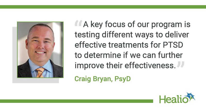 “A key focus of our program is testing different ways to deliver effective treatments for PTSD to determine if we can further improve their effectiveness.” Craig Bryan, PsyD