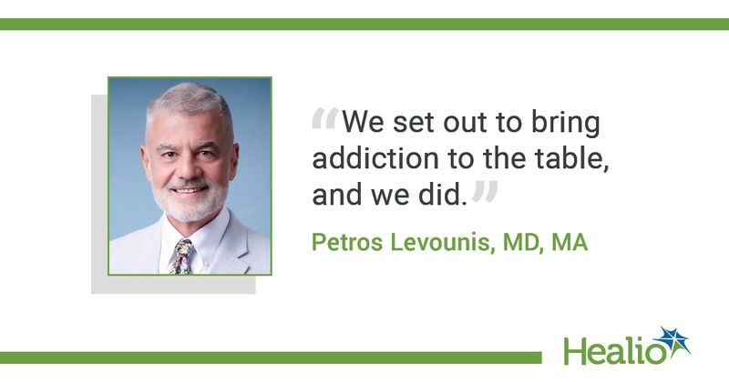 “We set out to bring addiction to the table, and we did.” Petros Levounis, MD, MA 