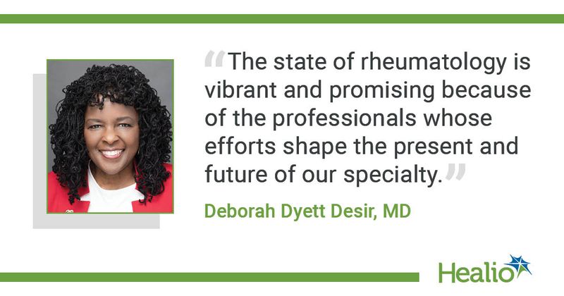 A quote from Deborah Dyett Desir, MD, saying, "The state of rheumatology is vibrant and promising because of the professionals whose efforts shape the present and future of our specialty."