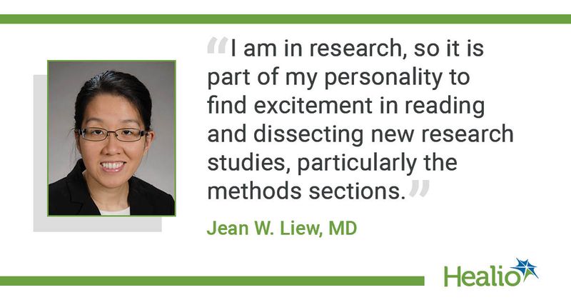 A quote from Jean W. Liew, MD, saying, "I am in research, so it is part of my personality to find excitement in reading and dissecting new research studies, particularly the methods sections."