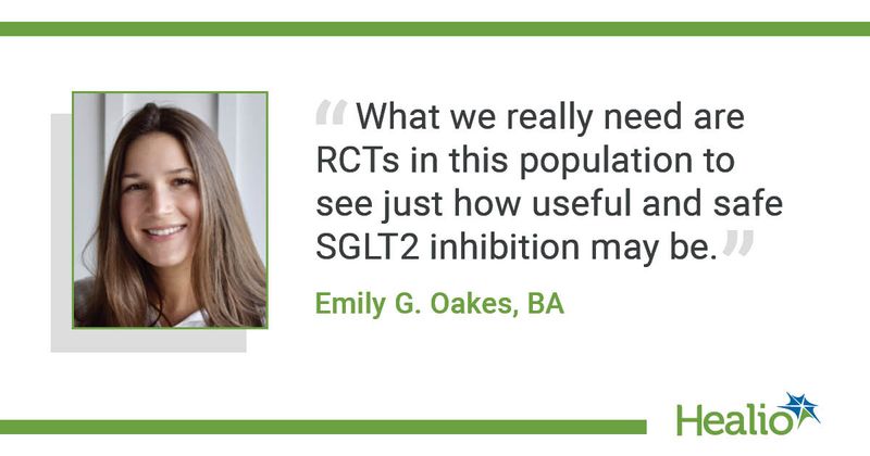 A quote from Emily G. Oakes, BA, saying, "What we really need are RCTs in this population to see just how useful and safe SGLT2 inhibition may be."