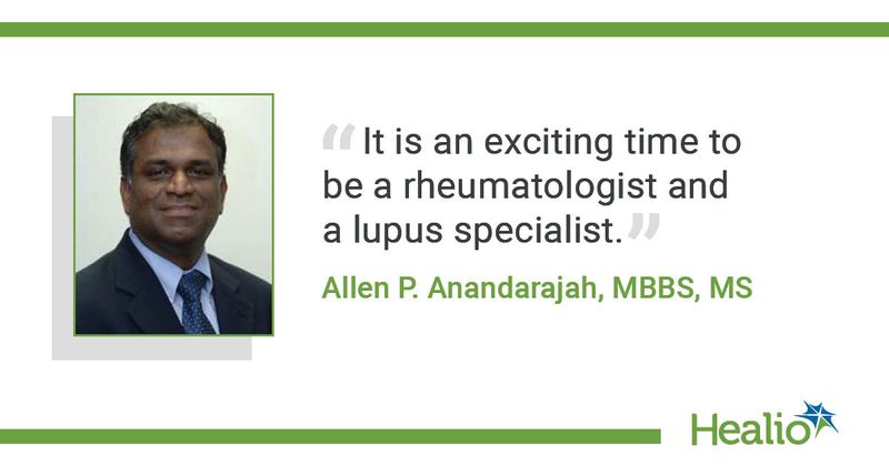 A quote from Allen P. Anandarajah saying, "It is an exciting time to be a rheumatologist and a lupus specialist."