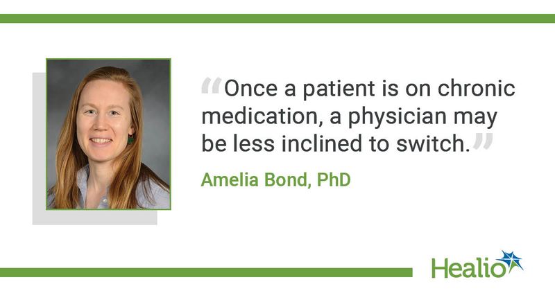 A quote from Amelia Bond, PhD, saying, "Once a patient is on chronic medication, a physician may be less inclined to switch."