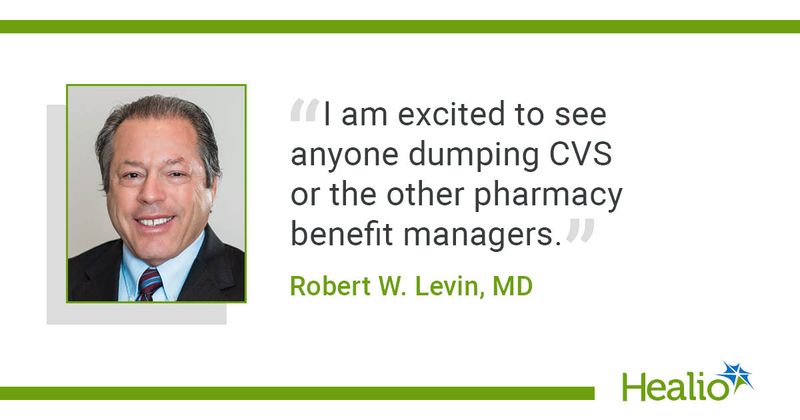 "I am excited to see anyone dumping CVS or the other pharmacy benefit managers," Robert W. Levin, MD, said.