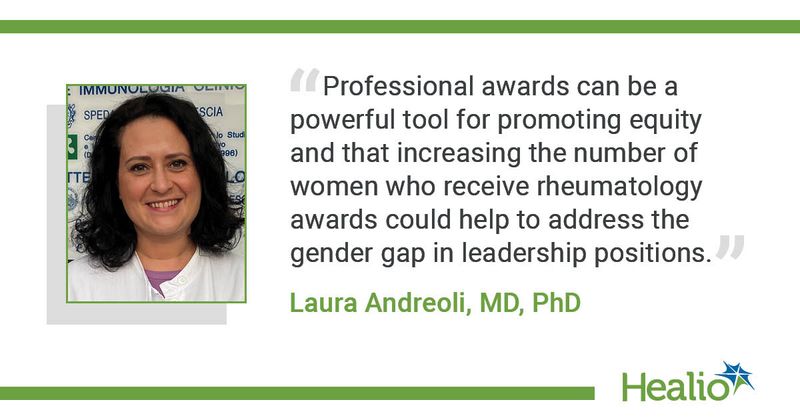 "Professional awards can be a powerful tool for promoting equity and that increasing the number of women who receive rheumatology awards could help to address the gender gap in leadership positions," Laura Andreoli, MD, PhD, said.