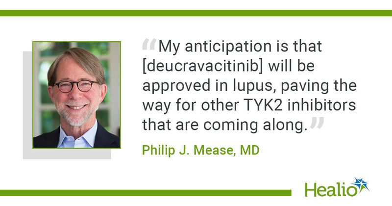 "My anticipation is that [deucravacitinib] will be approved in lupus, paving the way for other TYK2 inhibitors that are coming along," Philip J. Mease, MD, said.