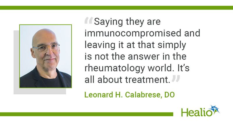 "Saying they are immunocompromised and leaving it at that simply is not the answer in the rheumatology world. It's all about treatment," Leonard H. Calabrese, DO, said.