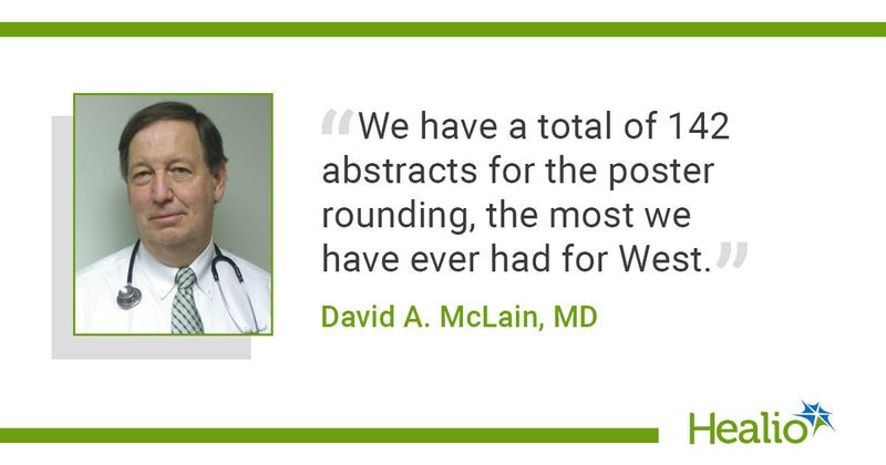 "We have a total of 142 abstracts for the poster rounding, the most we have ever had for West," David A. McLain, MD, said.