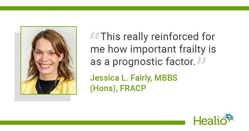 "This really reinforced for me how important frailty is as a prognostic factor," Jessica L. Fairley, MBBS (Hons), FRACP, said.