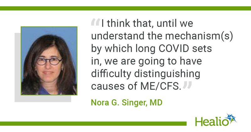 "I think that, until we understand the mechanism(s) by which long COVID sets in, we are going to have difficulty distinguishing causes of ME/CFS," Nora G. Singer, MD, said.