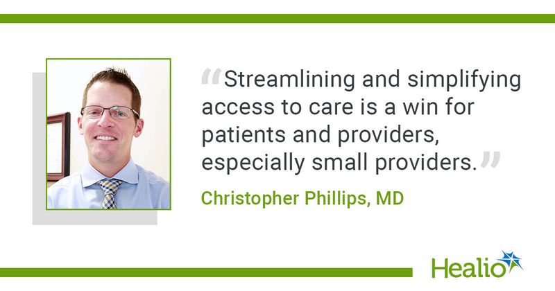 "Streamlining and simplifying access to care is a win for patients and providers, especially small providers," Christopher Phillips, MD, said.