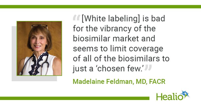 "[White labeling] is bad for the vibrancy of the biosimilar market and seems to limit coverage of all of the biosimilars to just a 'chosen few,'" Madelaine Feldman, MD, FACR, said.