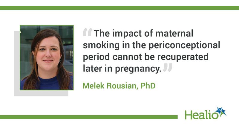 “The impact of maternal smoking in the periconceptional period cannot be recuperated later in pregnancy.” Melek Rousian, PhD