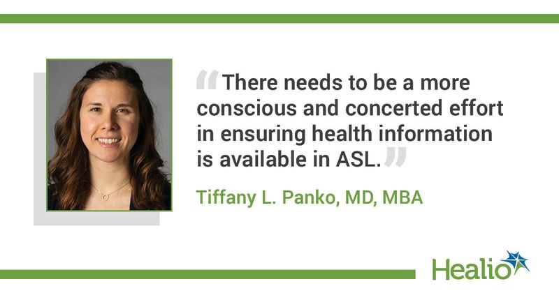 “There needs to be a more conscious and concerted effort in ensuring health information is available in ASL.” Tiffany L. Panko, MD, MBA