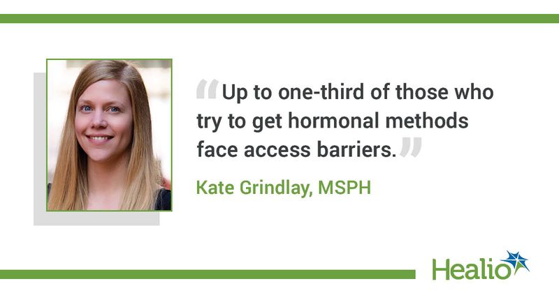 “Up to one-third of those who try to get hormonal methods face access barriers.” Kate Grindlay, MSPH