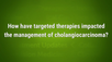 VIDEO: Strategic sequencing of targeted therapies key in cholangiocarcinoma